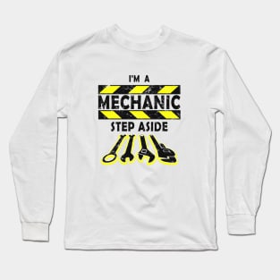 I'm A Mechanic. Step Aside. Long Sleeve T-Shirt